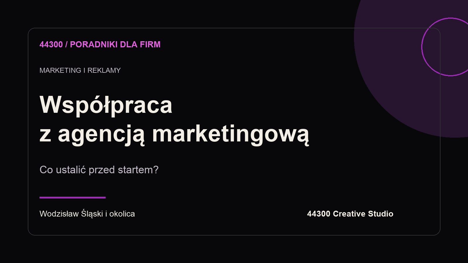 Współpraca z agencją marketingową. Poradnik 44300 Creative Studio.